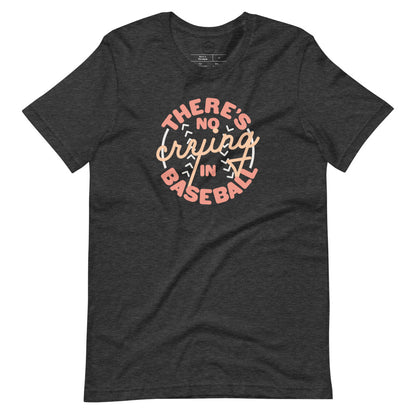 Image of heather dark grey t-shirt with design of "There's No Crying in Baseball" in peach located on centre chest. There's No Crying in Baseball is an homage to the great AAGPBL women's baseball movie "A League of Their Own". This design is exclusive to Tailgate Mercantile and available only online.